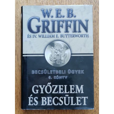 W. E. B. Griffin - IV. William E. Butterworth: Győzelem és becsület - Becsületbeli ügyek 6. könyv
