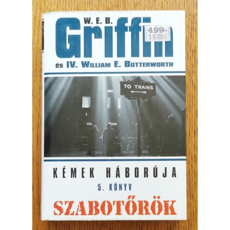 W. E. B. Griffin - IV. William E. Butterworth: Szabotőrök - Kémek háborúja 5. könyv