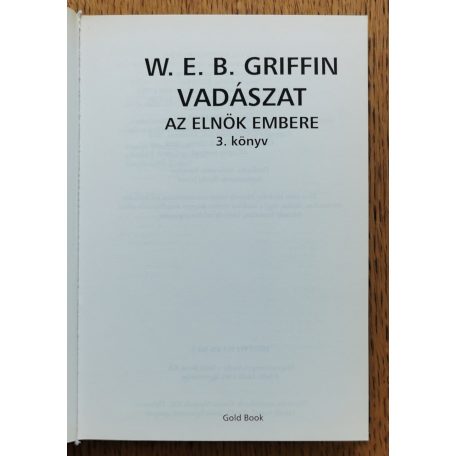 W. E. B. Griffin: Vadászat - Az elnök embere 3. könyv