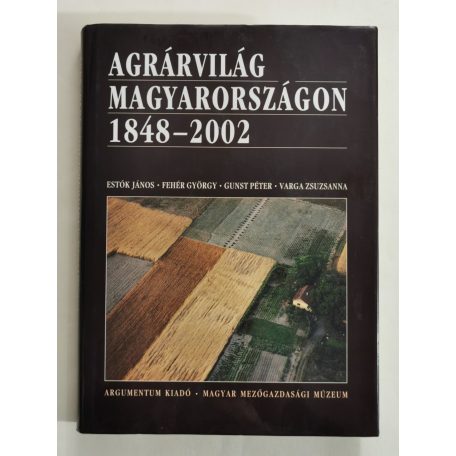 Estók – Fehér – Gunst – Varga: Agrárvilág Magyarországon 1848–2002