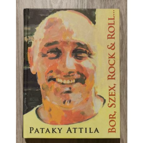 Pataky Attila: Bor, Szex, Rock & Roll... - Dedikált