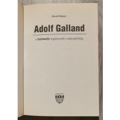   David Baker: Adolf Galland, a Luftwaffe leghíresebb vadászpilótája
