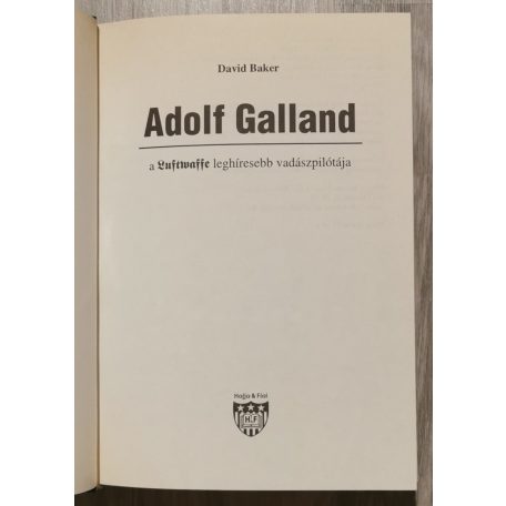 David Baker: Adolf Galland, a Luftwaffe leghíresebb vadászpilótája