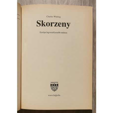 Charles Whiting: Skorzeny Európa legveszélyesebb embere. Aki elrabolta Horthy fiát