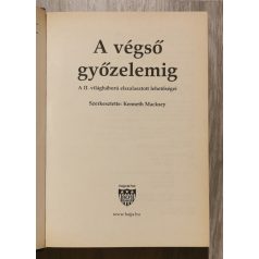   Macksey Kenneth (szerk.): A végső győzelemig- A II. világháború elszalasztott lehetőségei