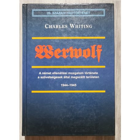 Charles Whiting: Werwolf - A német ellenéllási mozgalom története a szövetségesek által megszállt területen