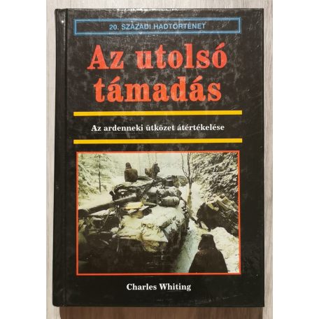 Charles Whiting: Az utolsó támadás - Az ardenneki ütközet átértékelése