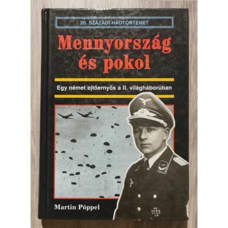 Martin Pöppel: Mennyország és pokol - Egy német ejtőernyős a II. világháborúban