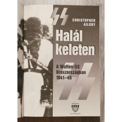   Christopher Ailsby: Halál keleten - A Waffen-SS Oroszországban 1941-45