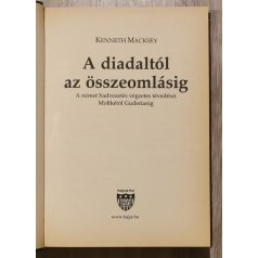   Kenneth Macksey: A diadaltól az összeomlásig - A német hadvezetés végzetes tévedései Moltkétól Guderianig 