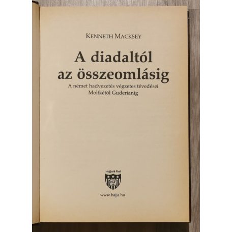 Kenneth Macksey: A diadaltól az összeomlásig - A német hadvezetés végzetes tévedései Moltkétól Guderianig 