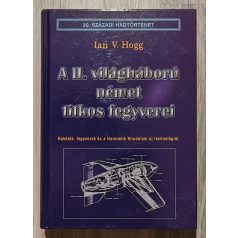   Ian V. Hogg: A II. világháború német titkos fegyverei - Rakéták, fegyverek és a Harmadik Birodalom új technológiái