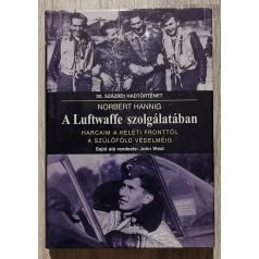   Norbert Hannig: A Luftwaffe szolgálatában - Harcaim a keleti fronttól a szülőföld védelméig