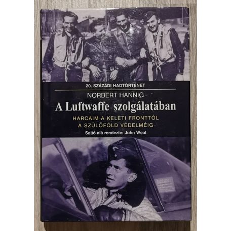 Norbert Hannig: A Luftwaffe szolgálatában - Harcaim a keleti fronttól a szülőföld védelméig
