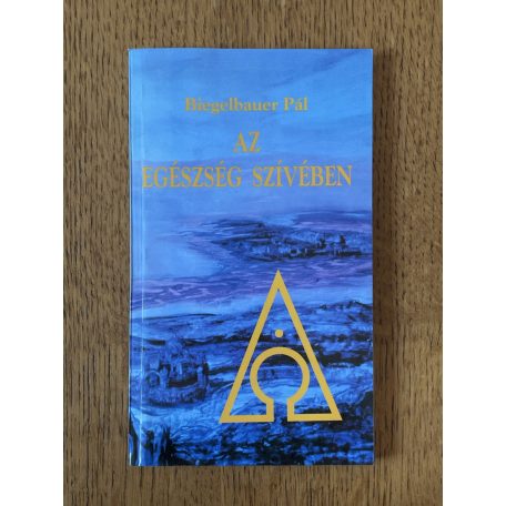 Biegelbauer Pál: Az egészség szívében (Dedikált)