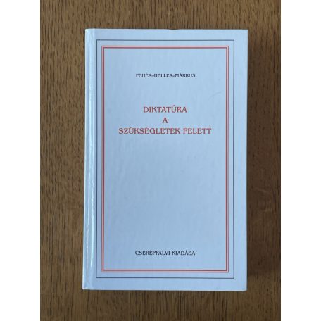 Fehér Ferenc – Heller Ágnes – Márkus György: Diktatúra a szükségletek felett