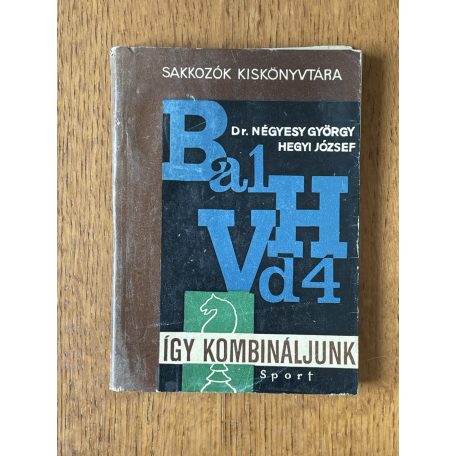 Négyesy György, Dr. – Hegyi József: Így kombináljunk! (Sakkozók Kiskönyvtára)