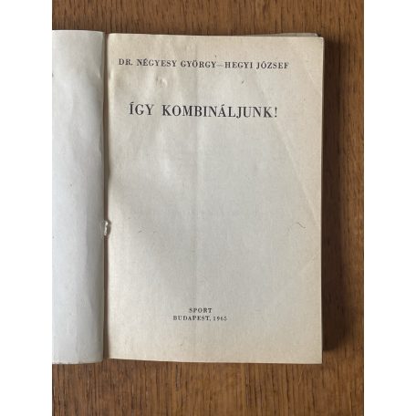 Négyesy György, Dr. – Hegyi József: Így kombináljunk! (Sakkozók Kiskönyvtára)