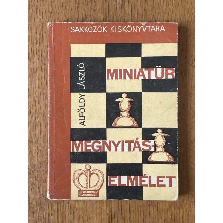 Alföldy László: Miniatűr megnyitáselmélet (Sakkozók Kiskönyvtára)