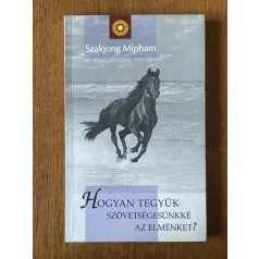   Szakjong Mipham: Hogyan tegyük szövetségesünkké az elménket?
