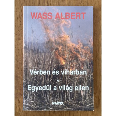 Wass Albert: Vérben és viharban / Egyedül a világ ellen 