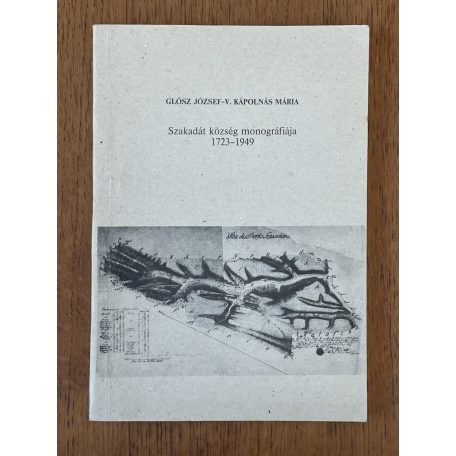 Glósz József - V. Kápolnás Mária: Szakadát község monográfiája 1723-1949