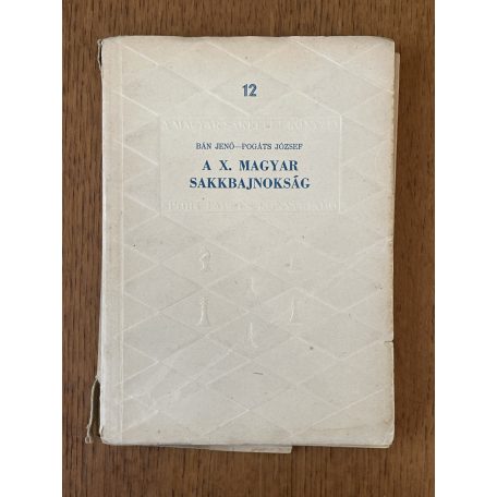 Bán Jenő - Pogáts József: A X. magyar sakkbajnokság  (A Magyar Sakkélet Könyvei 12.)