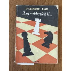 Gelenczei Emil, Dr.: Így sakkoztok ti…