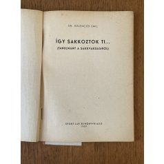 Gelenczei Emil, Dr.: Így sakkoztok ti…