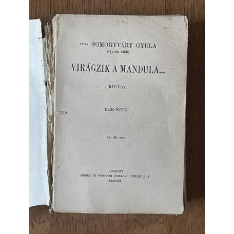 Somogyváry Gyula, vitéz: Virágzik a mandula… I-II. (egybekötve)