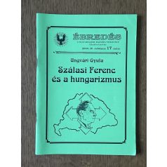   Ungvári Gyula: Szálasi Ferenc és a hungarizmus (Ébredés IV. évf. 17. sz. 2004)