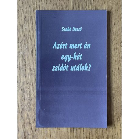 Szabó Dezső: Azért mert én egy-két zsidót utálok?
