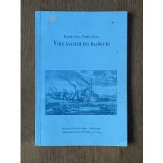   Kaiser Anna - Varró József: Volt egyszer egy hajógyár (Helytörténeti Füzetek III. évf. 1. sz.) (Dedikált)