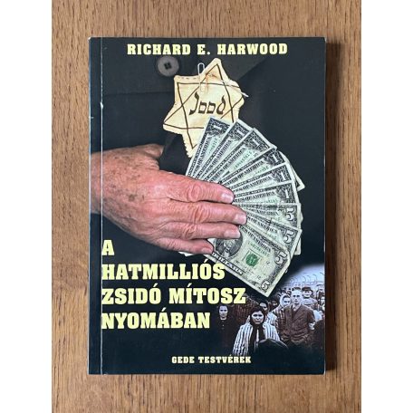 Richard E. Harwood: A hatmilliós zsidó mítosz nyomában