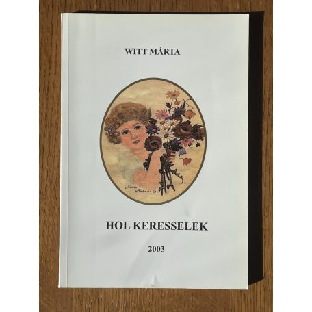 Witt Mária: Hol keresselek (Dedikált)