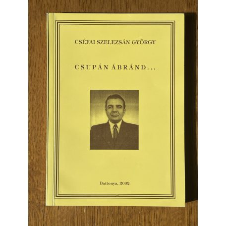 Cséfai Szelezsán György: Csupán ábránd (Dedikált)