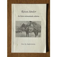   Zs. Szabó István: Rózsa Sándor - Az Isten ménesének csikósa (Dedikált)