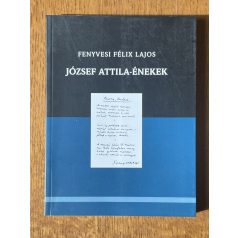 Fenyvesi Félix Lajos: József Attila-énekek (Dedikált)