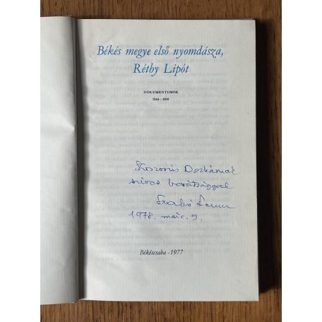 Szabó Ferenc - Elek László (szerk.): Békés megye első nyomdásza, Réthy Lipót (Dedikált, melléklettel)