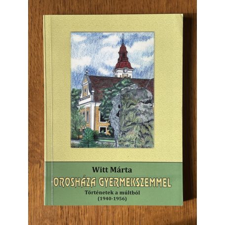 Witt Márta: Orosháza gyermekszemmel (Dedikált)
