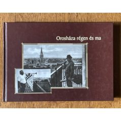 Orosháza régen és ma (Dedikált)