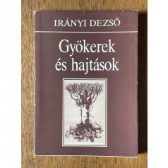 Irányi Dezső: Gyökerek és hajtások (Dedikált)