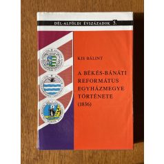   Kis Bálint: A Békés-Bánáti Református Egyházmegye története (1836) (Dedikált)