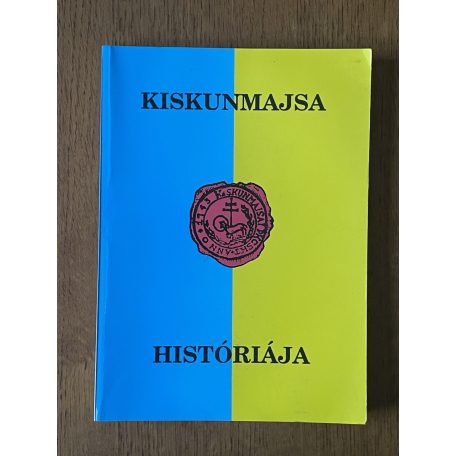 Csík - Kozma - Nyerges - Szabó (szerk.): Kiskunmajsa históriája (Dedikált)