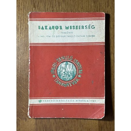 Lakatos mesterség - Tankönyv a vas-, fém- és gépipari tanuló iskolák számára