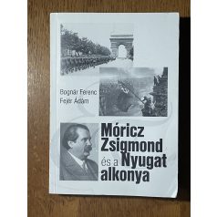   Bognár Ferenc – Fejér Ádám: Móricz Zsigmond és a Nyugat alkonya (Dedikált)
