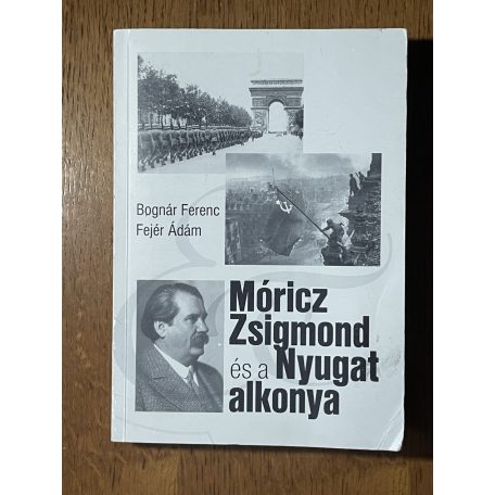Bognár Ferenc – Fejér Ádám: Móricz Zsigmond és a Nyugat alkonya (Dedikált)