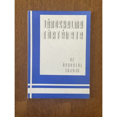 Karsai Ferenc, Dr.: Jánoshalma története az őskortól 1849-ig