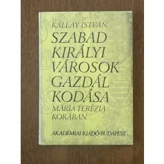  Kállay István: Szabad királyi városok gazdálkodása Mária Terézia korában