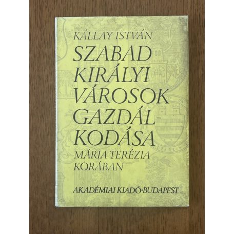 Kállay István: Szabad királyi városok gazdálkodása Mária Terézia korában